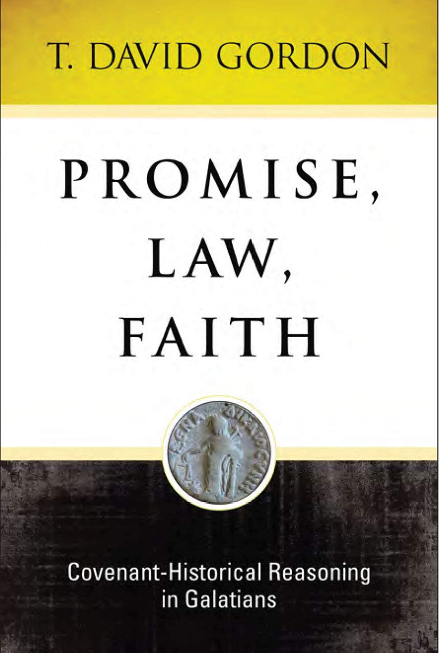 Promise, Law, Faith: Covenant-Historical: Covenant-Historical Reasoning in Galatians - Gordon, T. David - 9781683072089