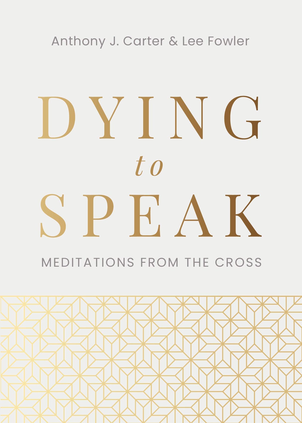 Dying to Speak: Meditations from the Cross - Carter, Anthony J; Fowler, Lee - 9781629958781