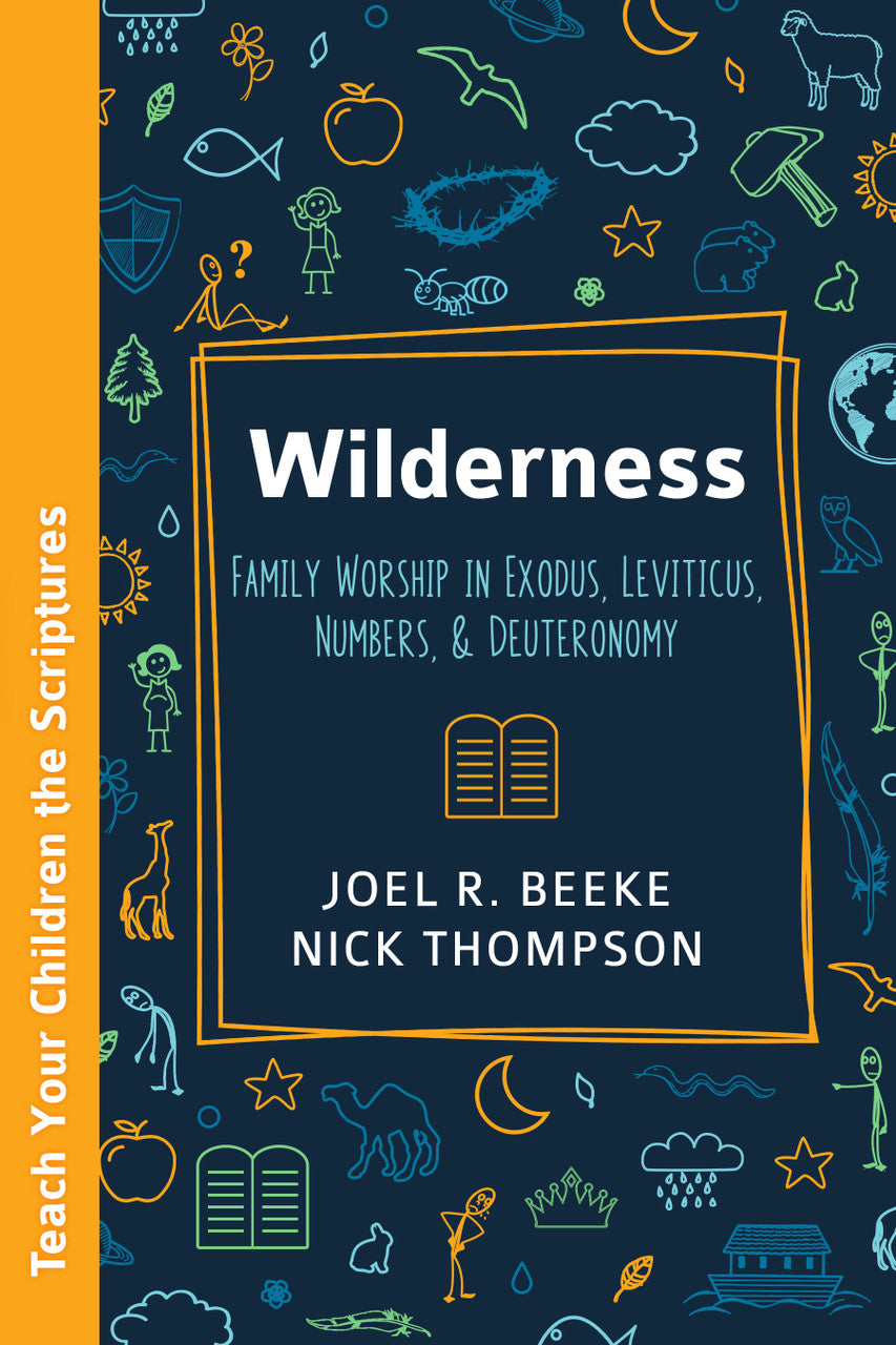 Wilderness: Family Worship in Exodus, Leviticus, Numbers, and Deuteronomy - Beeke, Joel R; Thompson, Nick - 9798886860153