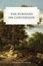 The Puritans on Conversion - Kistler, Don (editor) - 9798886860009