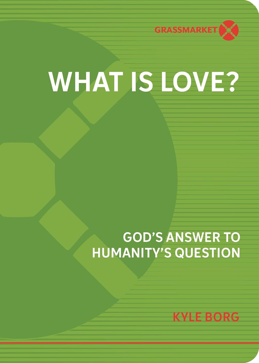 What is Love? God's Answer to Humanity's Question - Kyle Borg - 9781943017577
