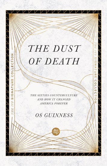 The Dust of Death: The Sixties Counterculture and How It Changed America Forever (IVP Signature Collection) - Guinness, Os - 9780830848591