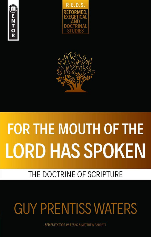 For the Mouth of the Lord Has Spoken: The Doctrine of Scripture (Reformed Exegetical Doctrinal Studies) - Waters, Guy Prentiss - 9781527106079