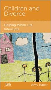 Children and Divorce: Helping When Life Interrupts (FBC Minibook)