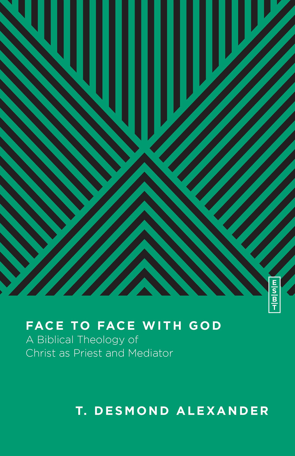 Face to Face with God: A Biblical Theology of Christ as Priest and Mediator (Essential Studies in Biblical Theology) - Alexander, T Desmond; Gladd, Benjamin L (editor) - 9780830842957