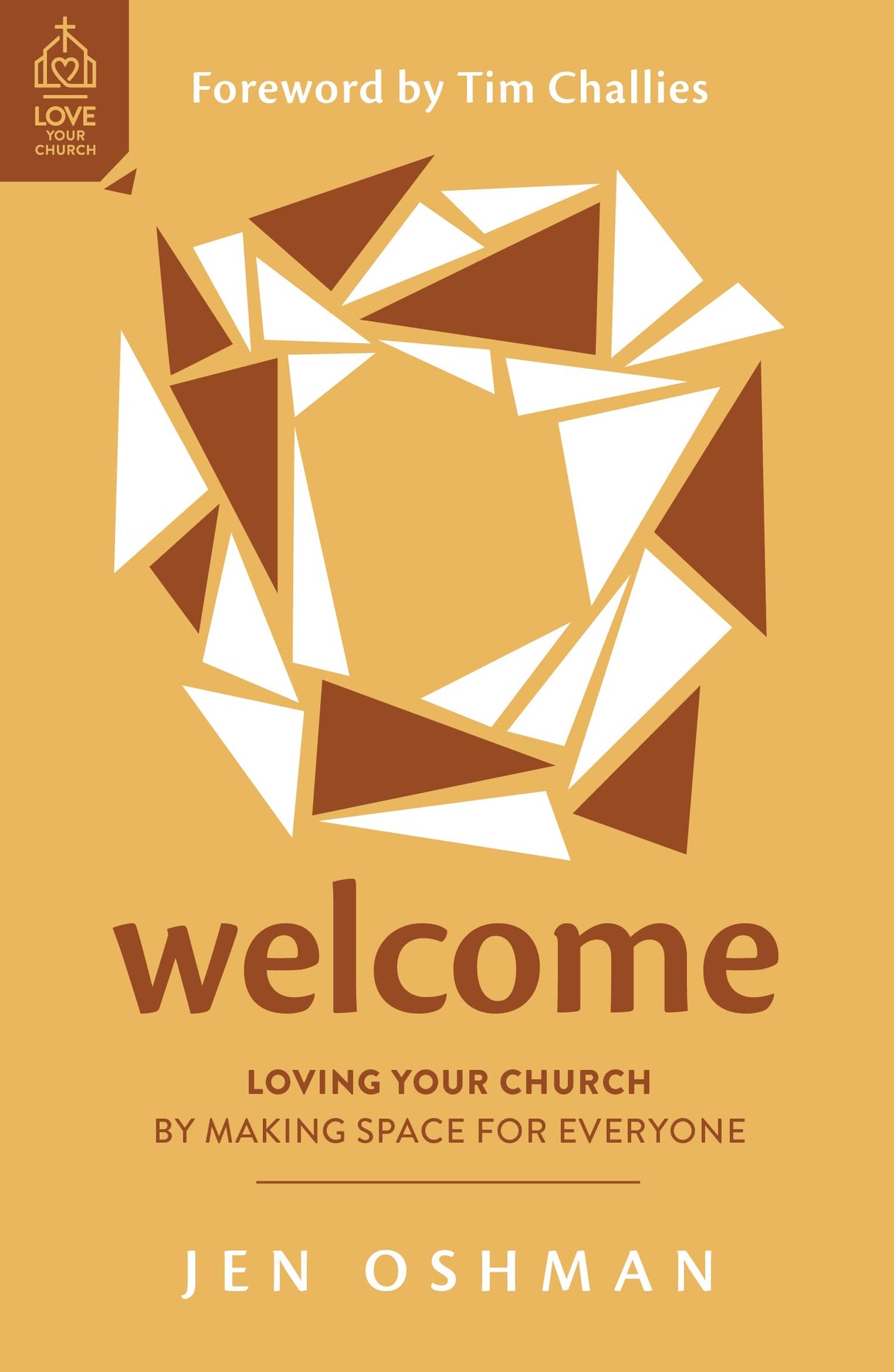 Welcome: Loving Your Church by Making Space for Everyone (Love Your Church) - Oshman, Jen; Challies, Tim (foreword by) - 9781784988289