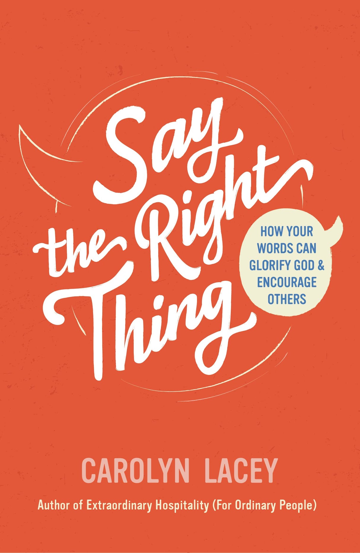 Say the Right Thing: How Your Words Can Glorify God and Encourage Others - Lacey, Carolyn - 9781784988692