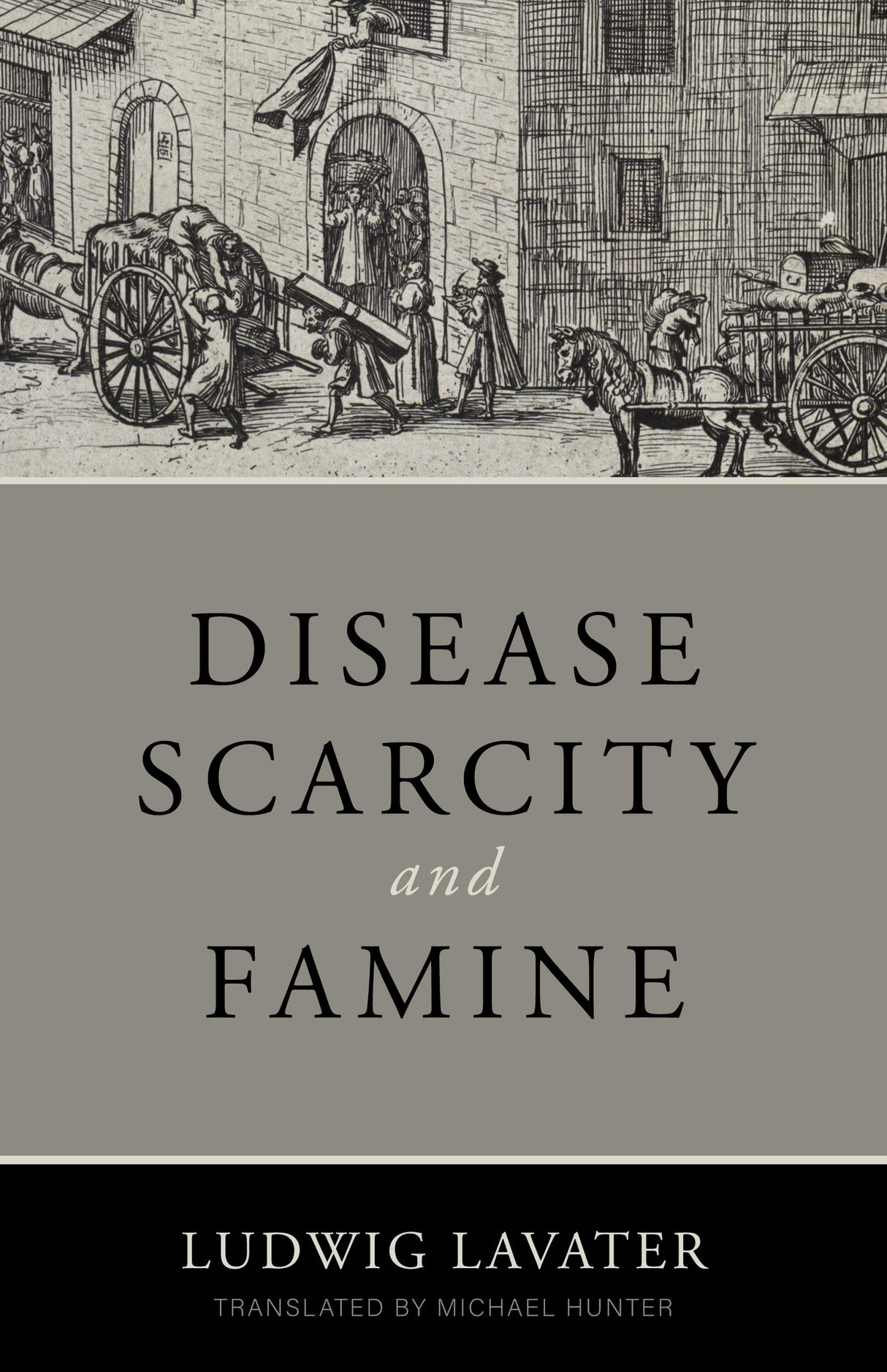 Disease, Scarcity, and Famine: A Reformation Perspective on God and Plagues - Lavater, Ludwig; Hunter, Michael (translator); Master, Jonathan (foreword by) - 9781601788634