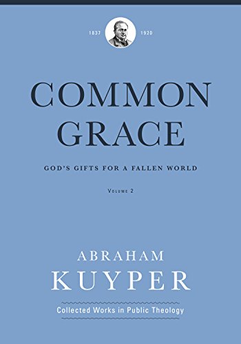Common Grace (Volume 2): God's Gifts for a Fallen World (Abraham Kuyper Collected Works in Public Theology) - Flikkema, Melvin (editor); Ballor, Jordan (editor); Bratt, James (editor); Kuyper, Abraham - 9781577996699