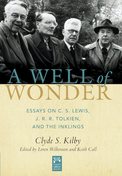 A Well of Wonder: C. S. Lewis, J. R. R. Tolkien, and the Inklings - Kilby, Clyde S; Wilkinson, Loren (editor); Call, Keith (editor) - 9781612618623