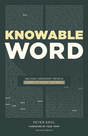 Knowable Word: Helping Ordinary People Learn to Study the Bible (Revised and Expanded) - Krol, Peter; Tripp, Tedd (foreword by) - 9781949253337