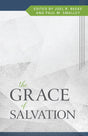 The Grace of Salvation - Beeke, Joel R (editor); Smalley, Paul (editor) - 9798886860290