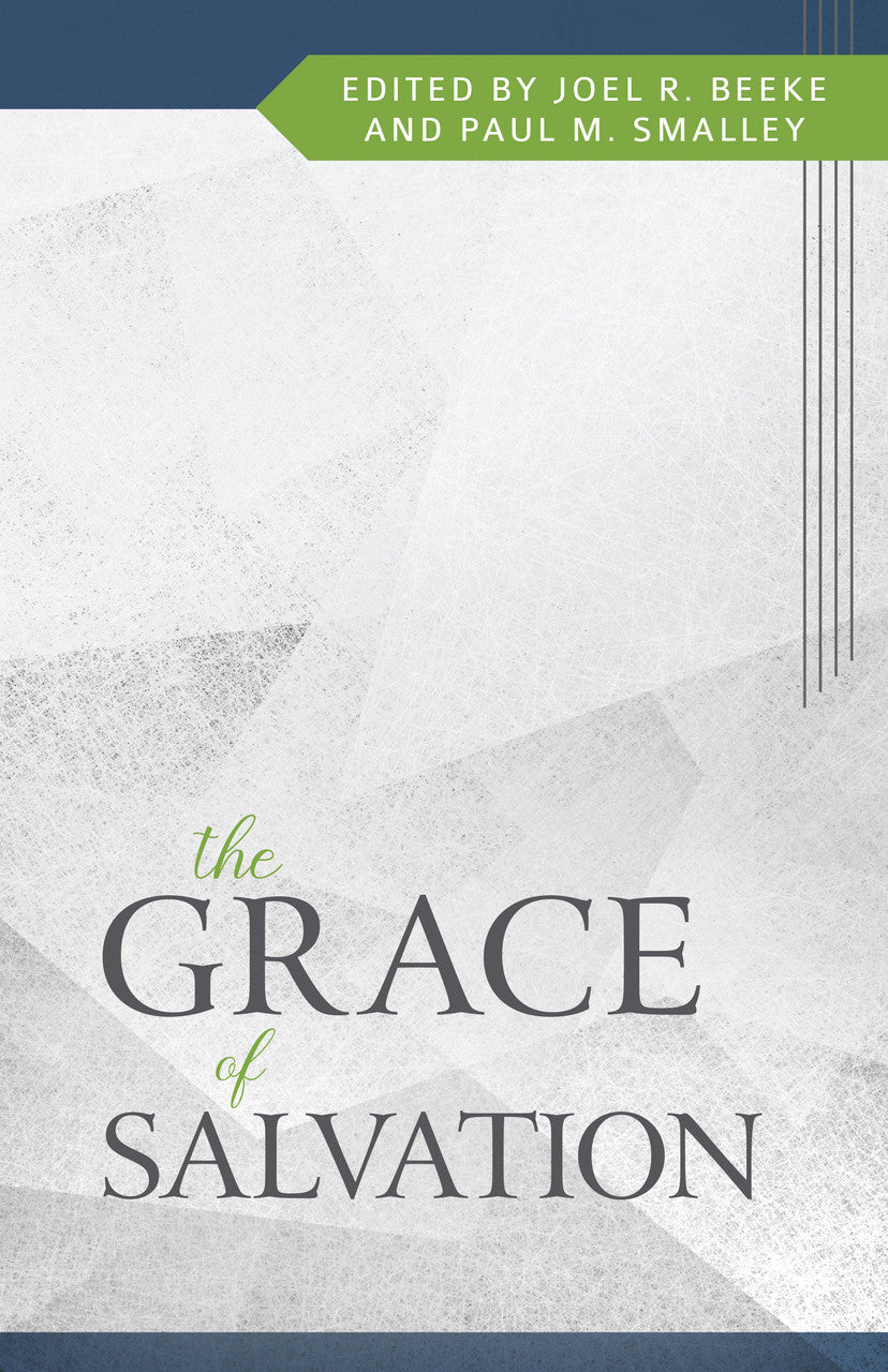 The Grace of Salvation - Beeke, Joel R (editor); Smalley, Paul (editor) - 9798886860290