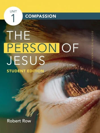 The Person of Jesus, Student Edition - Unit 1: Compassion (Student Manual) - Row, Robert B. - 9781941178478