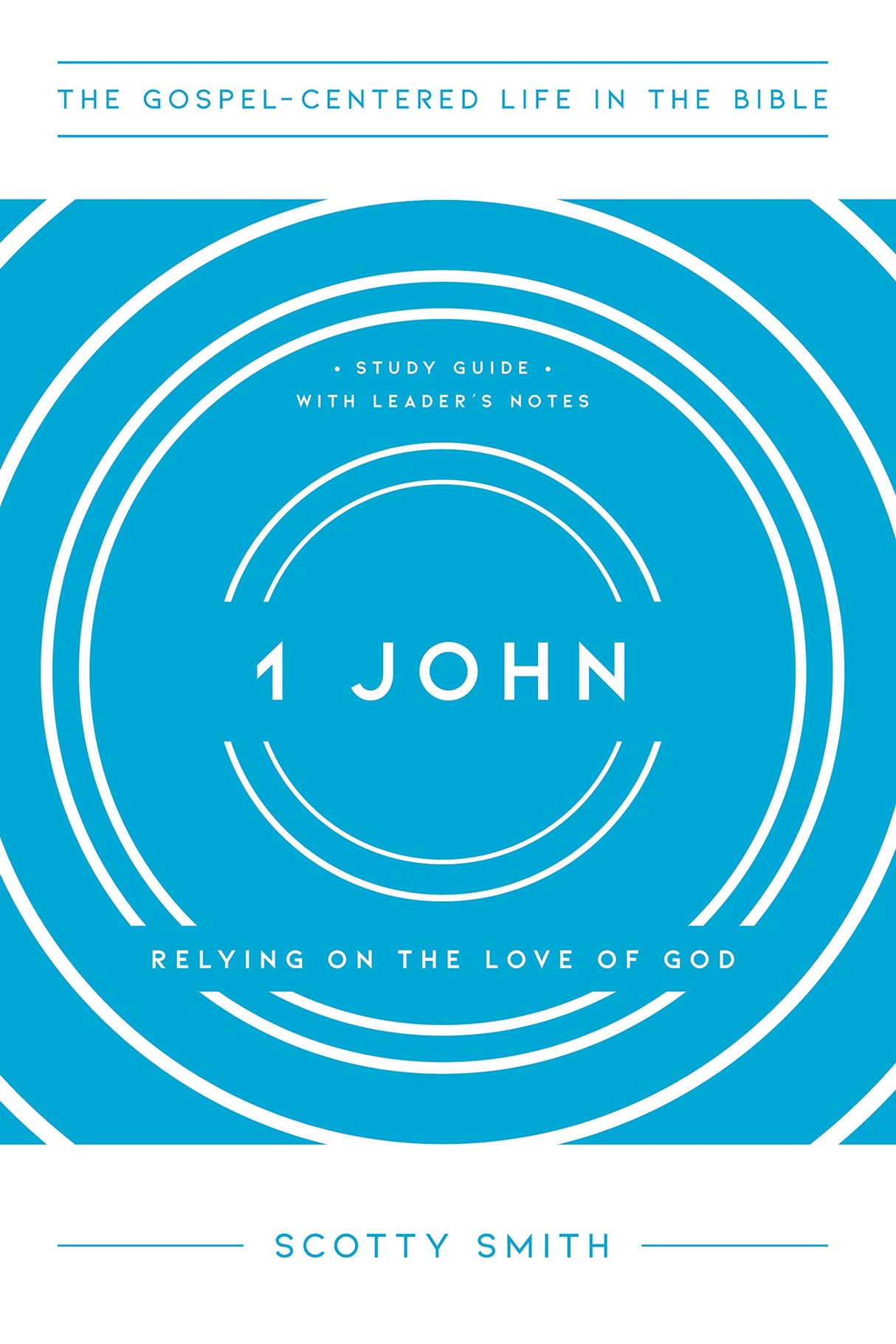 1 John: Relying on the Love of God, Study Guide with Leader's Notes - Smith, Scotty - 9781645071860