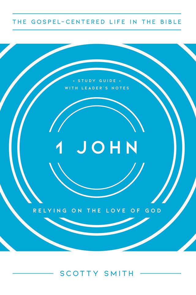1 John: Relying on the Love of God, Study Guide with Leader's Notes - Smith, Scotty - 9781645071860