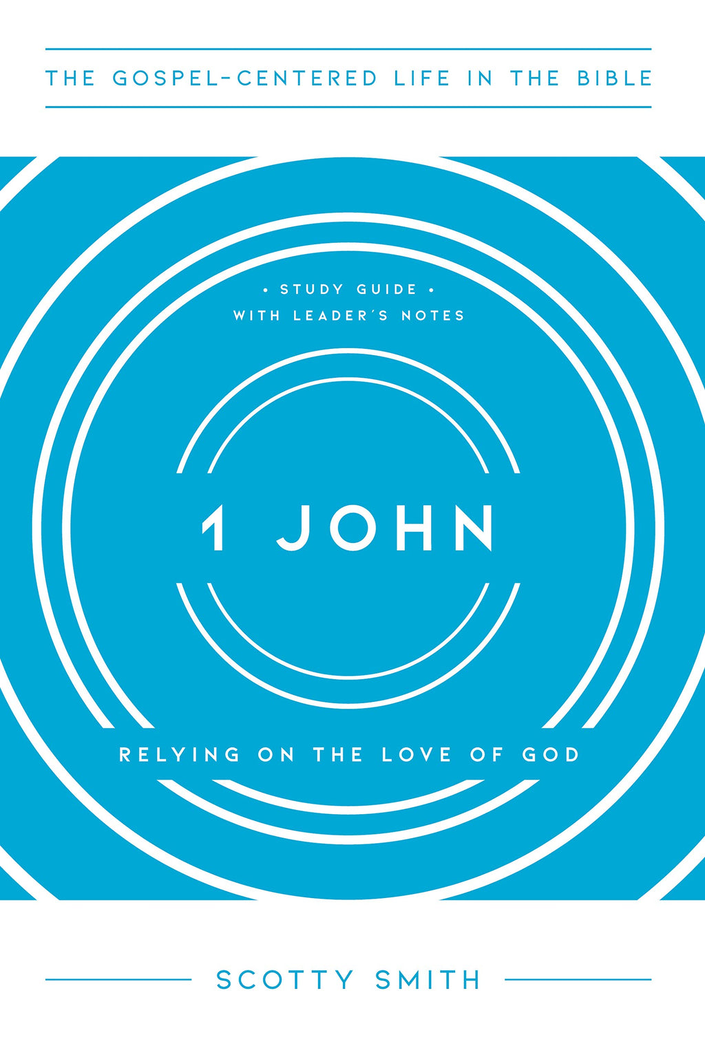 1 John: Relying on the Love of God, Study Guide with Leader's Notes - Smith, Scotty - 9781645071860