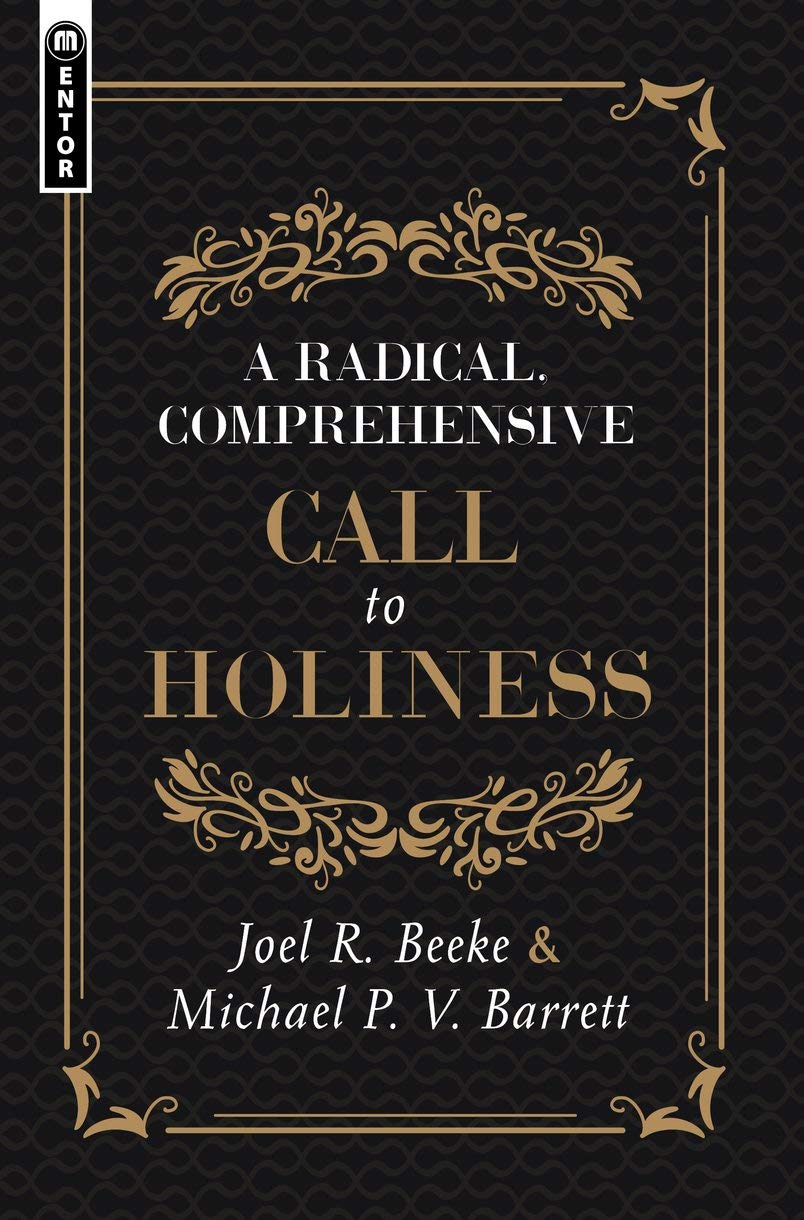 A Radical, Comprehensive Call to Holiness - Beeke, Joel R; Barrett, Michael P V - 9781527106116