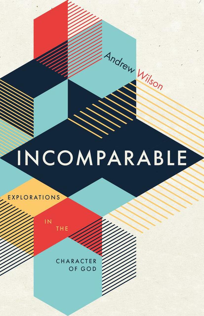 Incomparable: Explorations in the Character of God (2nd Edition) - Wilson, Andrew - 9781913896638