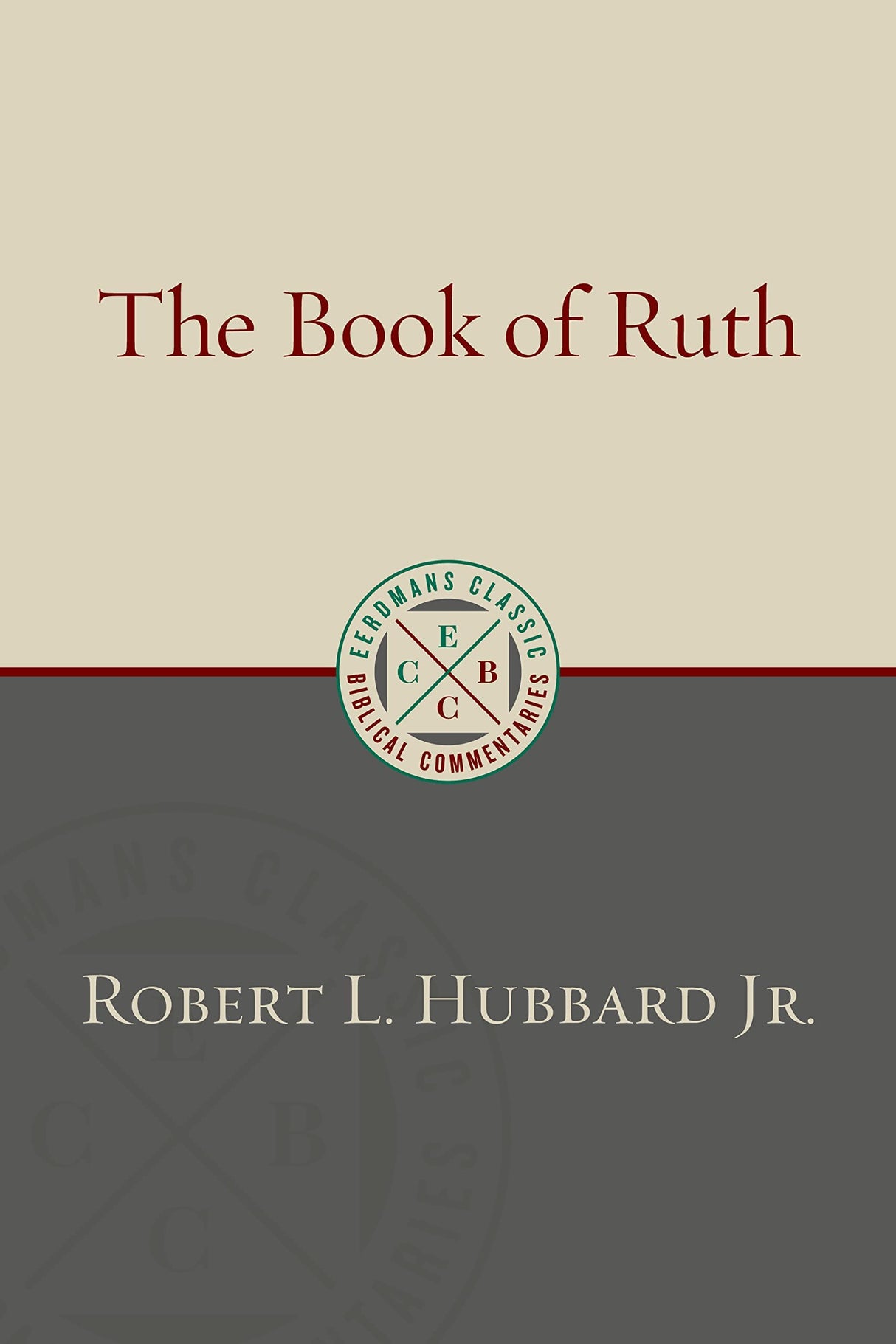 The Book of Ruth (Eerdmans Classic Biblical Commentaries) - Hubbard, Robert L - 9780802883315