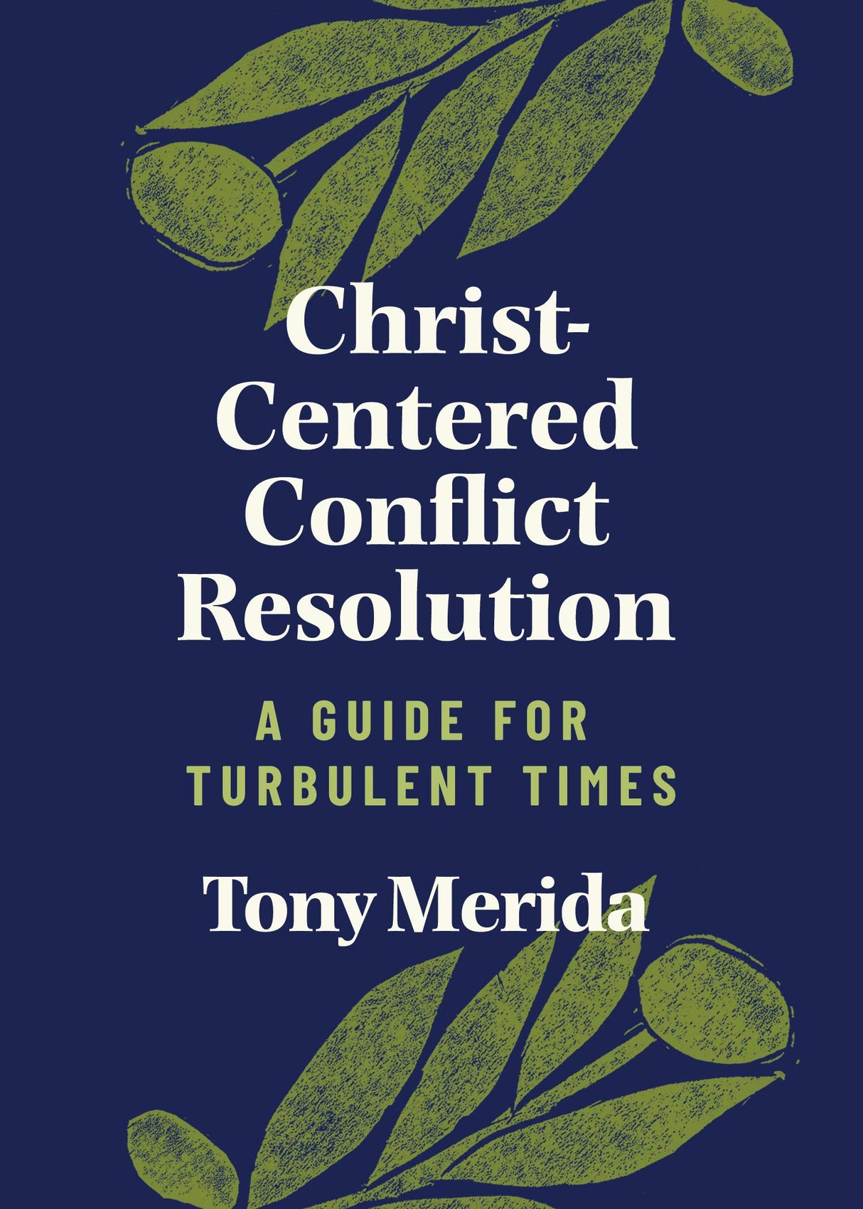 Christ-Centered Conflict Resolution: A Guide for Turbulent Times - Merida, Tony - 9781087733494