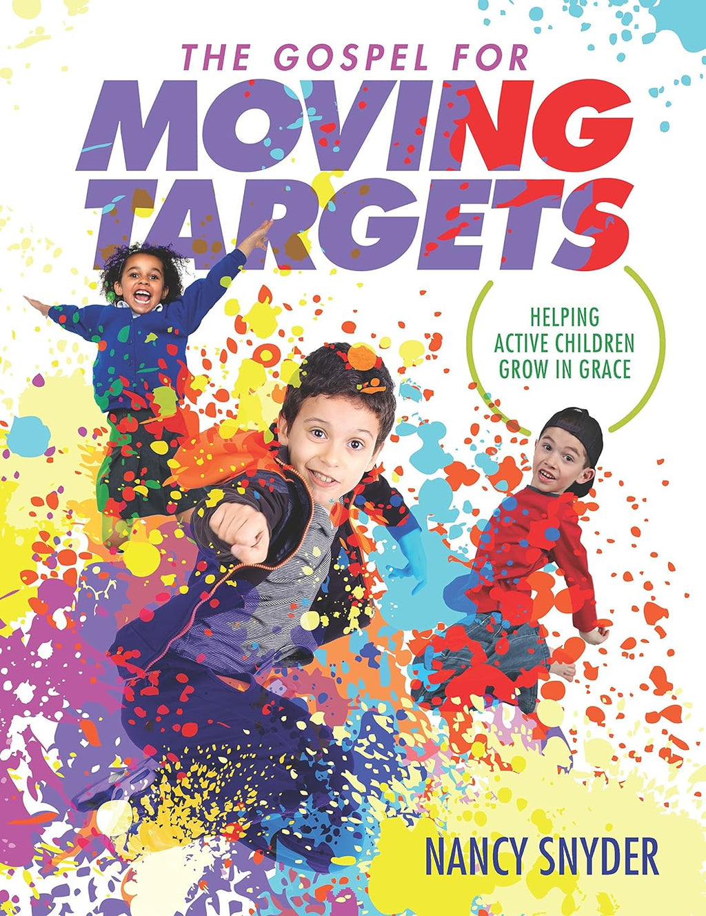 The Gospel for Moving Targets: Helping Active Children Grow in Grace - Nancy, Snyder - 9781633421073