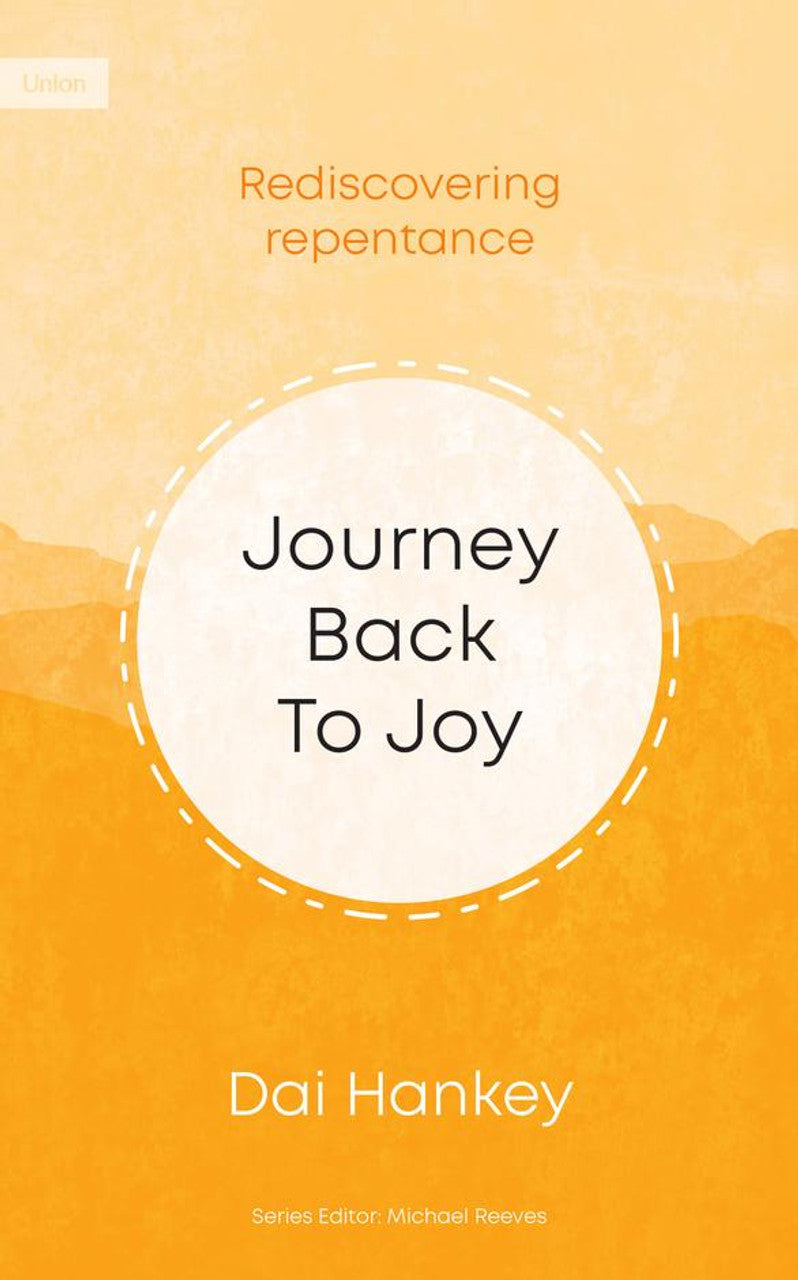 Journey Back to Joy: Rediscovering Repentance (Union) - Hankey, Dai - 9781911272816