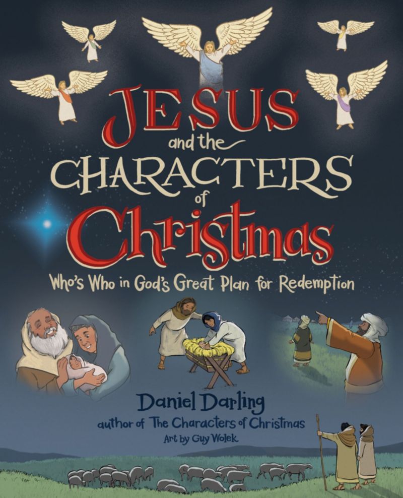 Jesus and the Characters of Christmas: Who's Who in God's Great Plan for Redemption (A Christmas Book for Kids) - Darling, Daniel; Wolek, Guy (artist) - 9780736987943