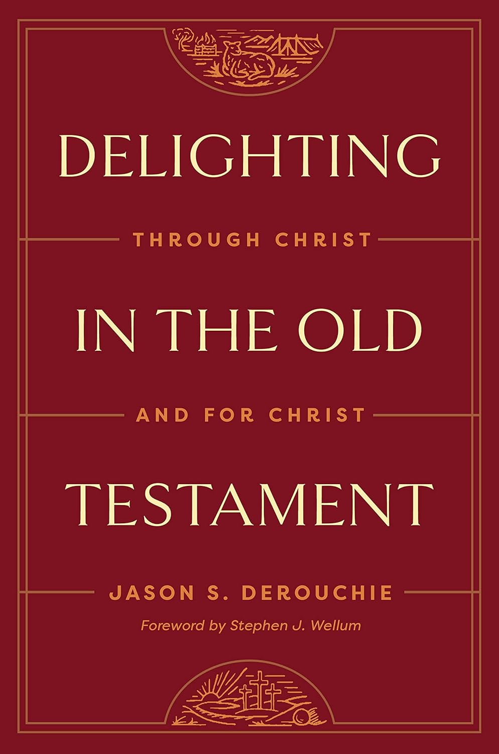 Delighting in the Old Testament: Through Christ and for Christ - Derouchie, Jason - 9781433591228