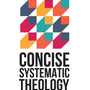 Concise Systematic Theology: An Introduction to Christian Belief - Frame, John M - 9798887790183
