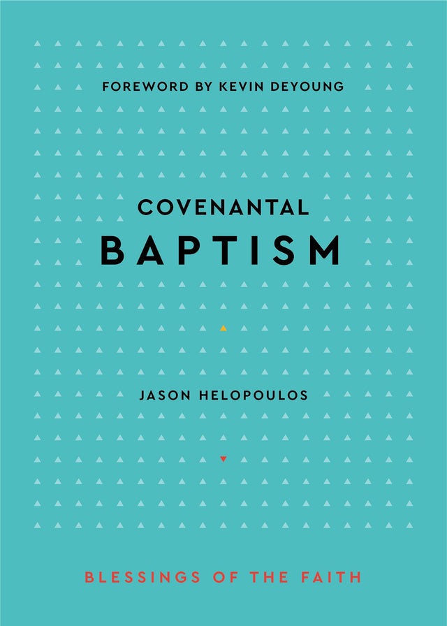 Covenantal Baptism (Blessings of the Faith) - Helopoulos, Jason - 9781629957272