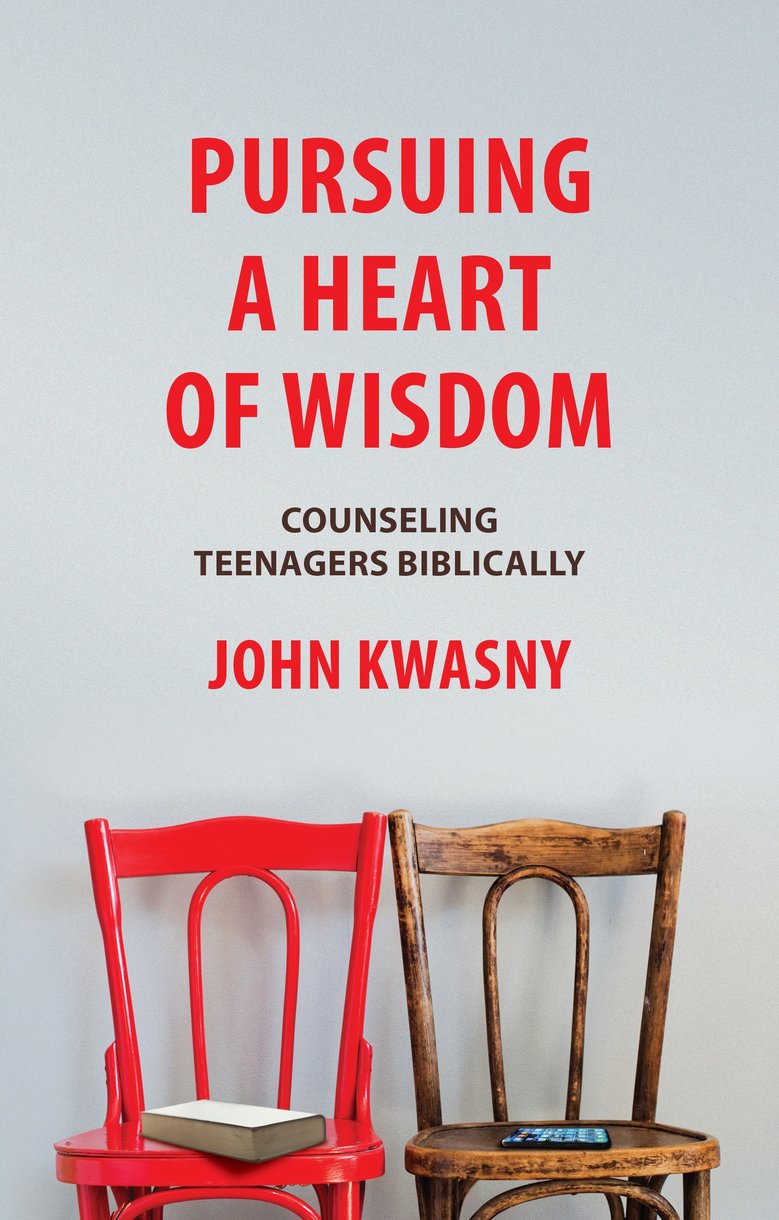Pursuing a Heart of Wisdom: Counseling Teenagers Biblically Kwasny, John C. cover image