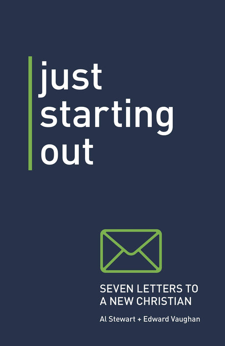 Just Starting Out: Seven Letters to a New Christian - Stewart, Alan; Vaughan, Edward - 9781925424409
