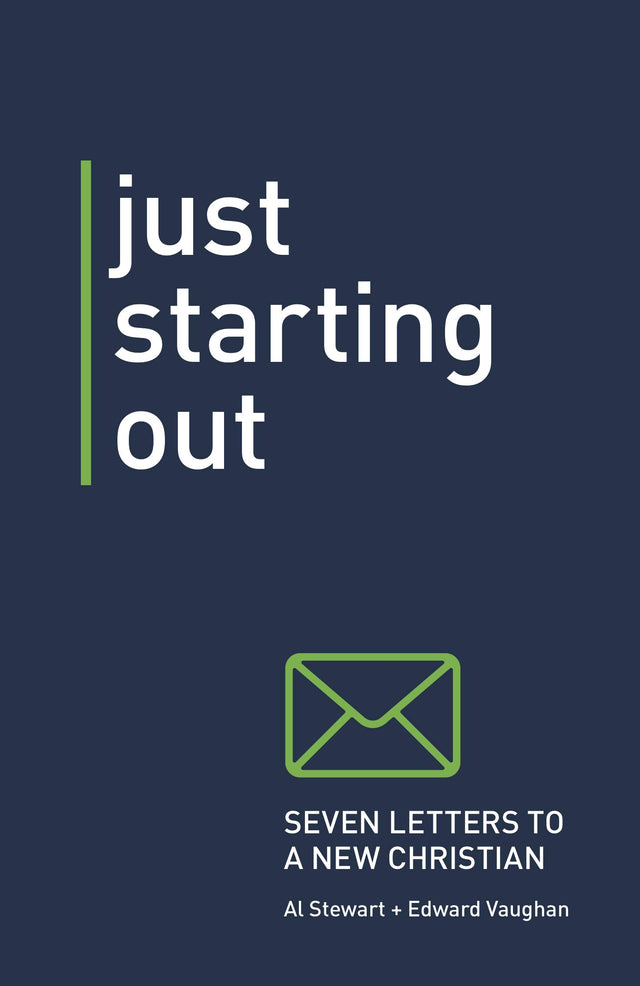 Just Starting Out: Seven Letters to a New Christian - Stewart, Alan; Vaughan, Edward - 9781925424409