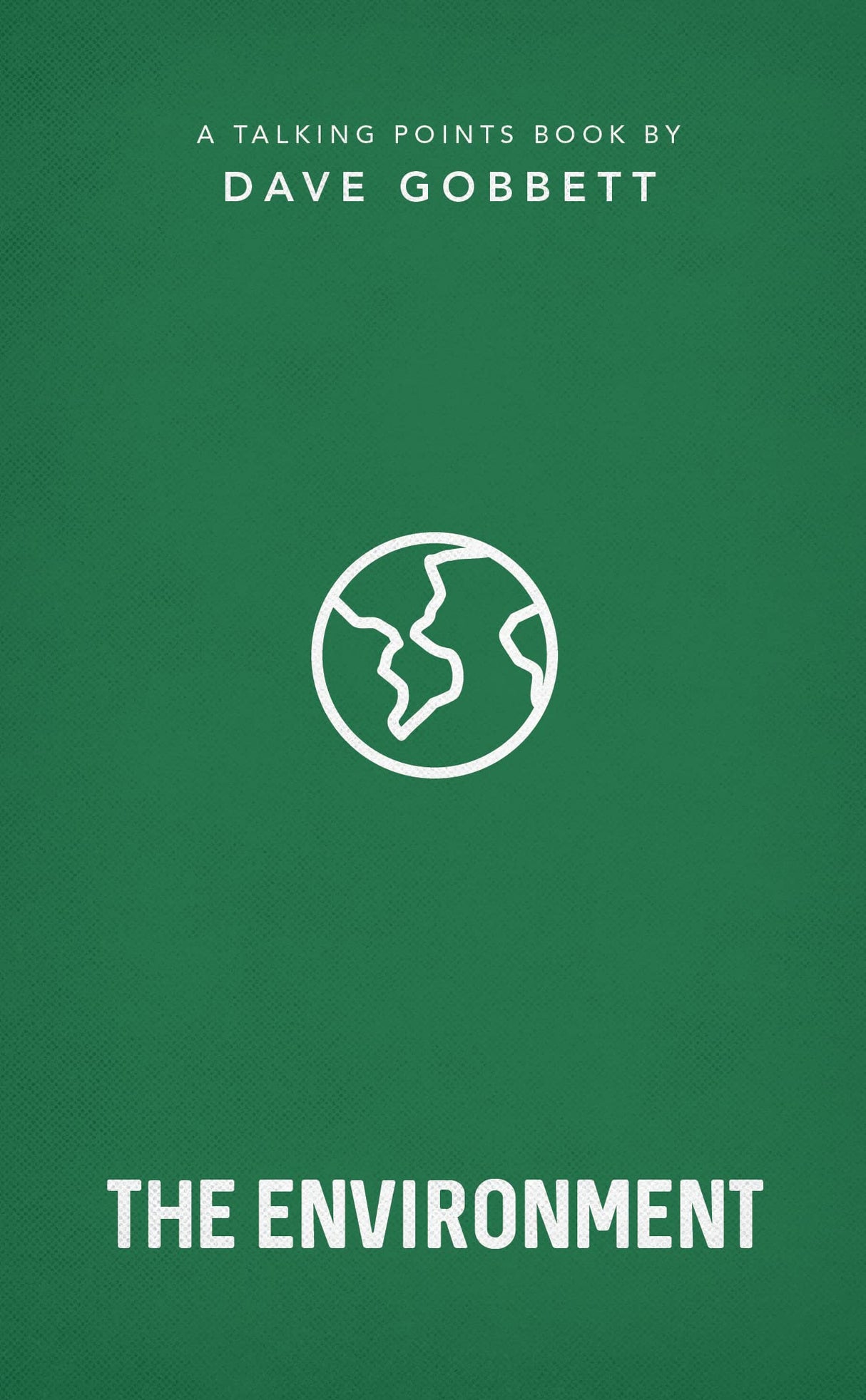 The Environment: Christian Compassion, Convictions and Wisdom for Today's Big Issues (Talking Points) - Gobbett, Dave - 9781784987916