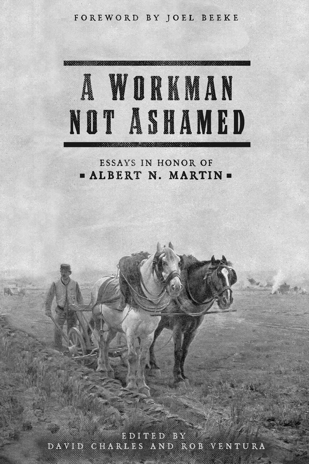 A Workman Not Ashamed: Essays in Honor of Albert N. Martin - Charles, David (editor); Ventura, Rob (editor) - 9781952599248