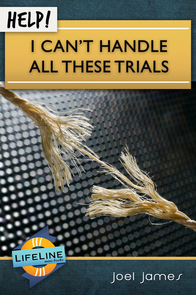 Help! I Can't Handle All These Trials (LifeLine Mini-Book) - James, Joel; Tautges, Paul (editor) - 9781633420663