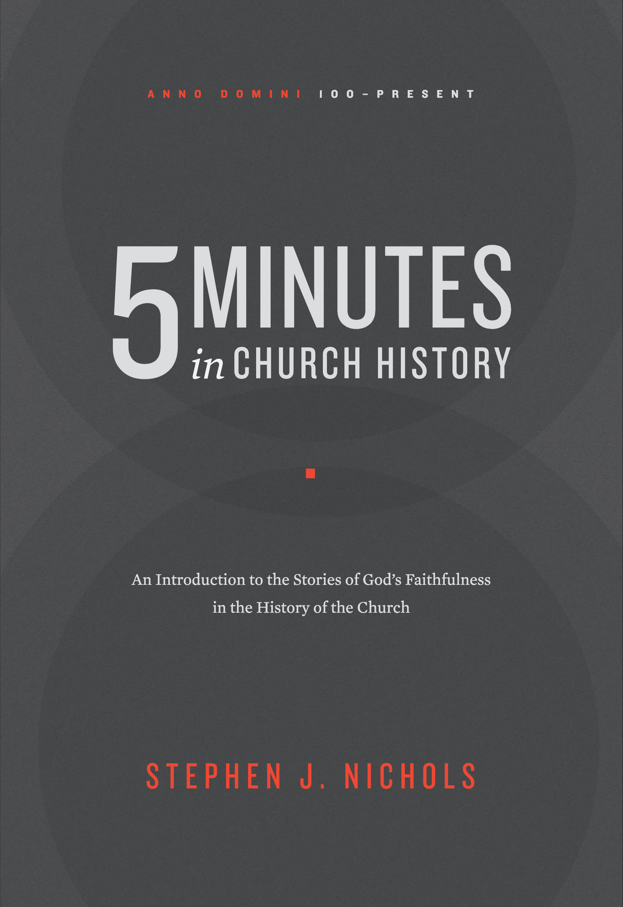 5 Minutes in Church History: An Introduction to the Stories of God's Faithfulness in the History of the Church - Nichols, Stephen 9781642891317