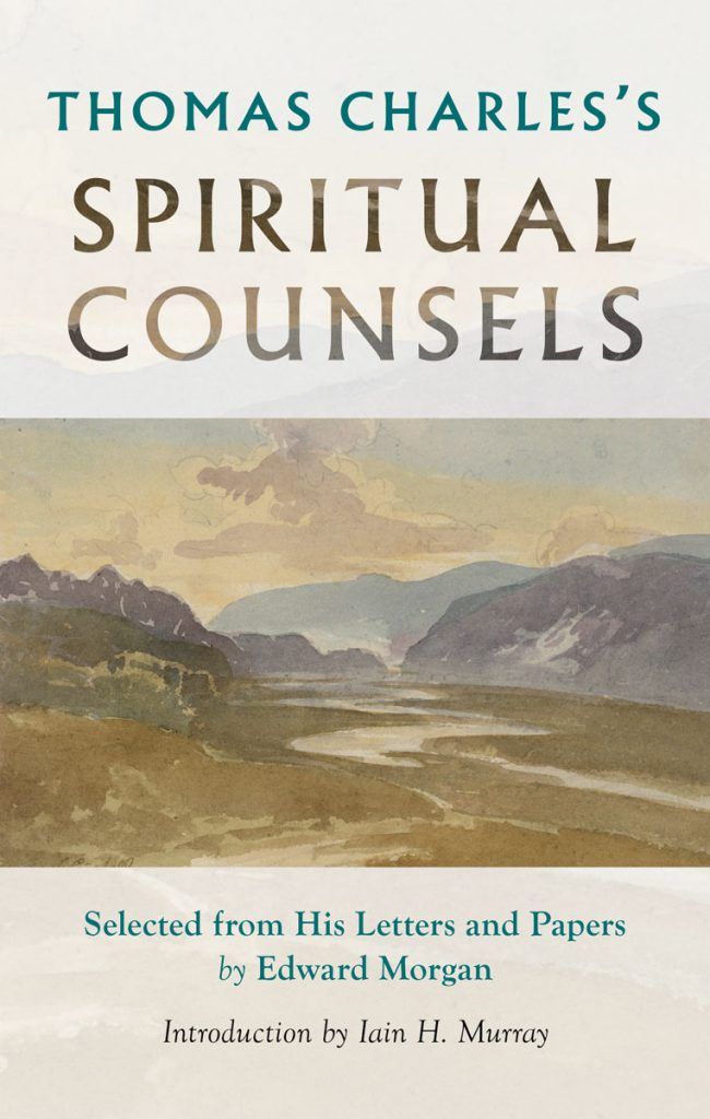 Thomas Charles’ Spiritual Counsels: Selected From His Letters and Papers by Edward Morgan - Charles, Thomas - 9781800401853