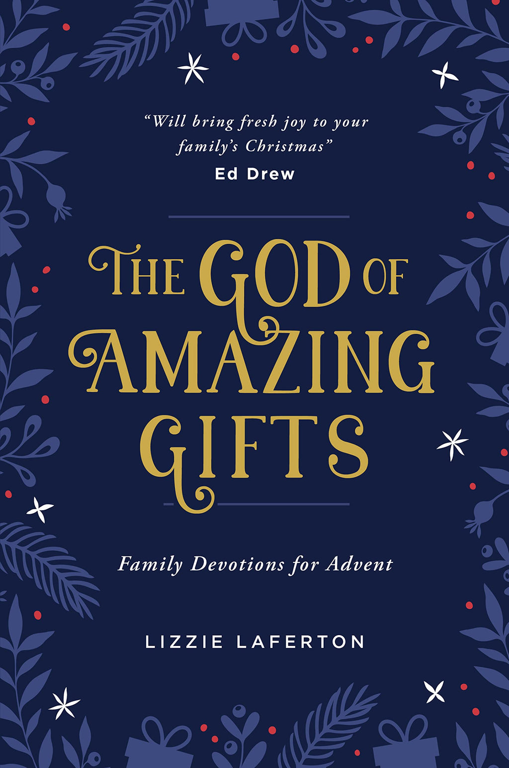 The God of Amazing Gifts: Family Devotions for Advent - Laferton, Lizzie - 9781784987664
