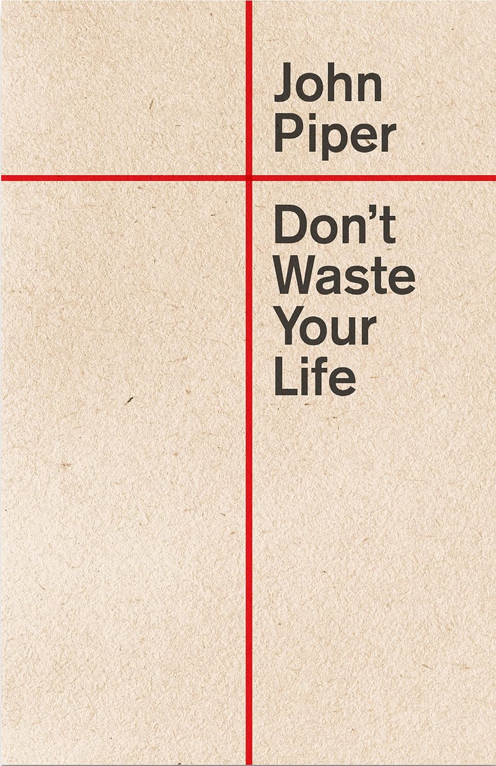Don't Waste Your Life - Piper, John - 9781433580772