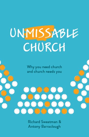 Unmissable Church: Why You Need Church and Church Needs You - Sweatman, Richard and Barraclough, Antony - 9781925424904