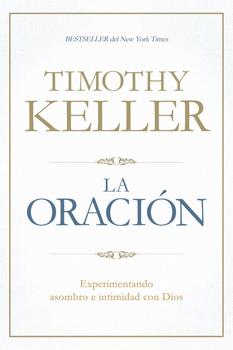 La Oración: Experimentando Asombro E Intimidad Con Dios - Keller, Timothy - 9781433644573