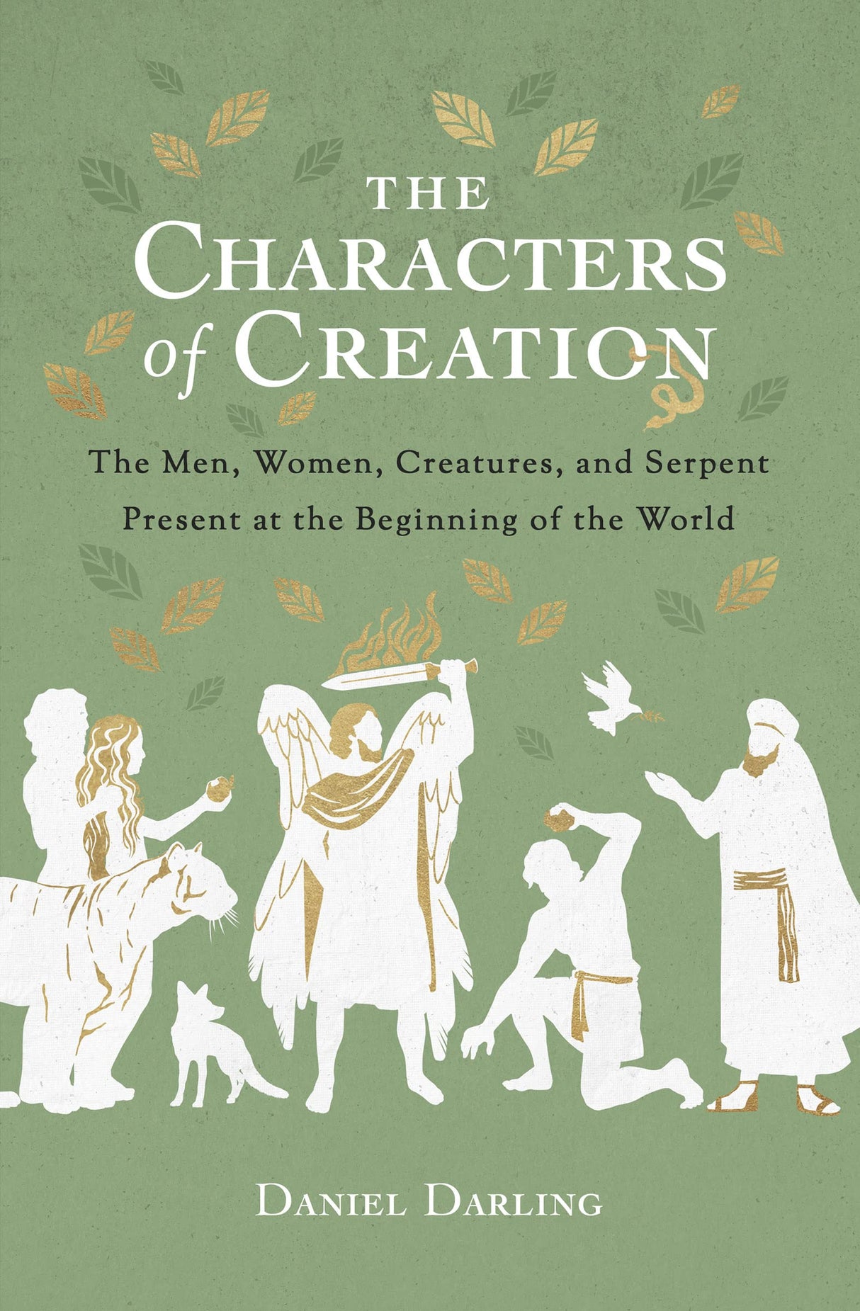 The Characters of Creation: The Men, Women, Creatures, and Serpent Present at the Beginning of the World - Darling, Daniel - 9780802425010