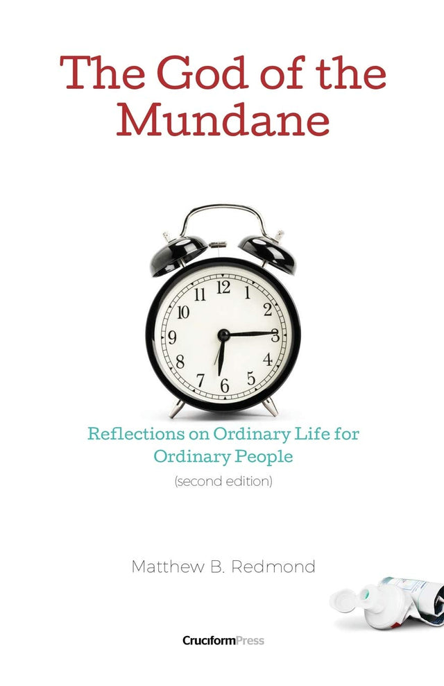 The God of the Mundane: Reflections on Ordinary Life for Ordinary People - Redmond, Matthew B - 9781949253276