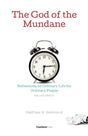 The God of the Mundane: Reflections on Ordinary Life for Ordinary People - Redmond, Matthew B - 9781949253276