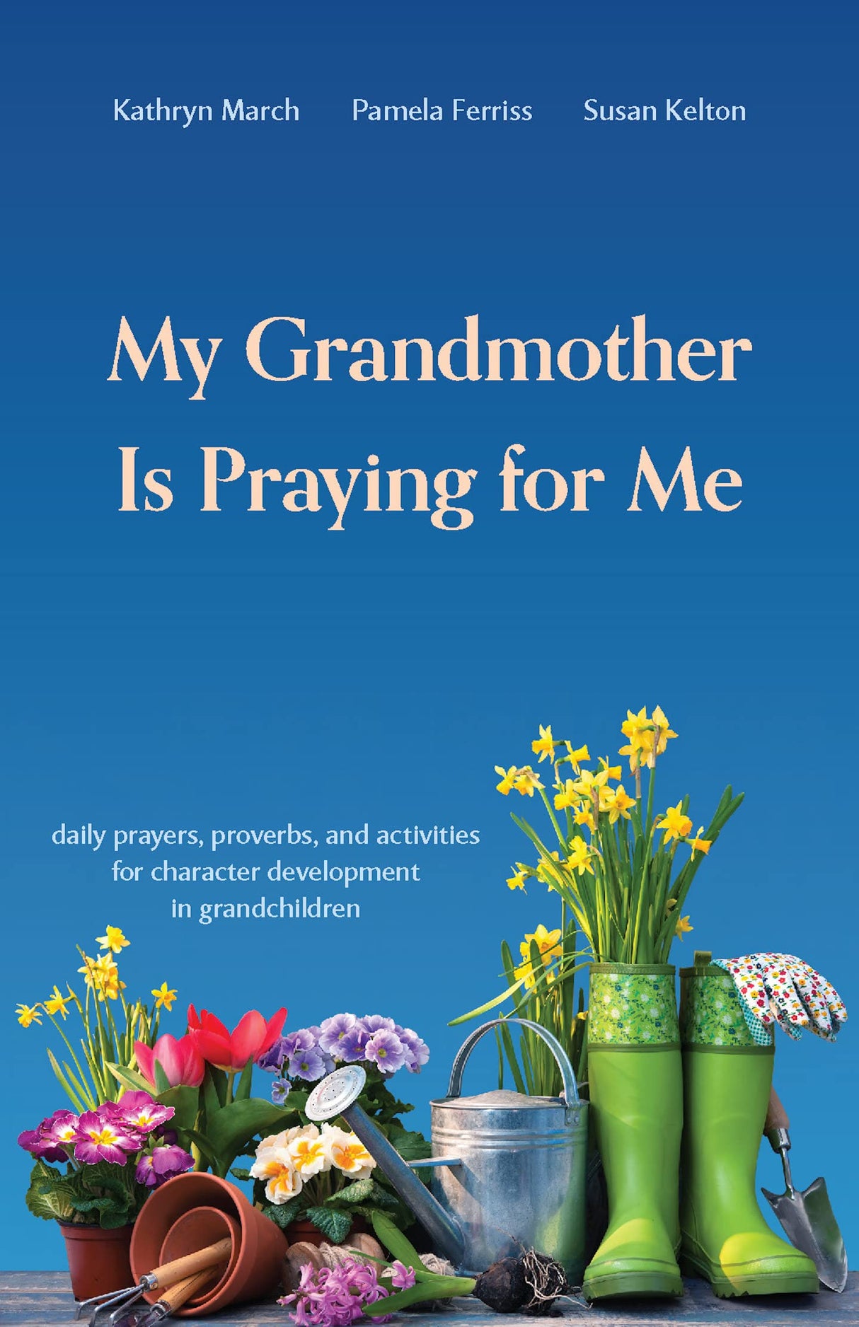 My Grandmother Is Praying for Me: Daily Prayers, Proverbs, and Activities for Character Development in Grandchildren - Ferriss, Pamela; Kelton, Susan; March, Kathryn Thayer - 9781629959436