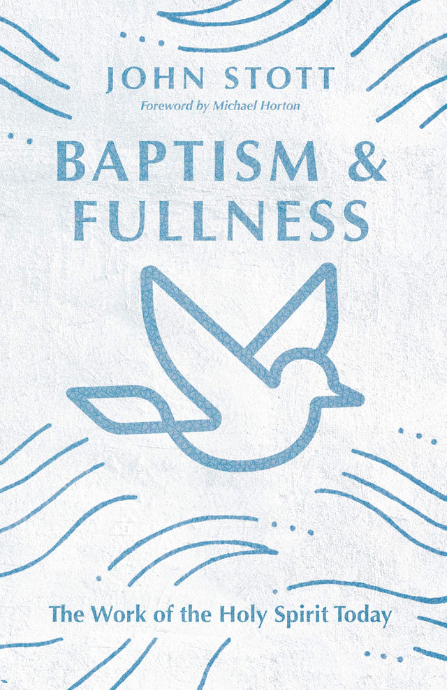 Baptism and Fullness: The Work of the Holy Spirit Today (IVP Classics) - Stott, John - 9780830834266