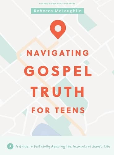Navigating Gospel Truth - Teen Bible Study Book with Video Access: A Guide to Faithfully Reading the Accounts of Jesus's Life - McLaughlin, Rebecca - 9781087780474