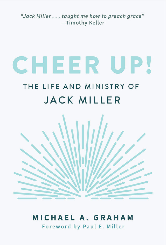 Cheer Up!: The Life and Ministry of Jack Miller - Graham, Michael A - 9781629957210